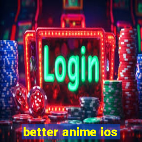 better anime ios